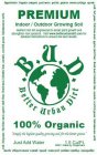BETTER URBAN DIRT B.U.D. PREMIUM INDOOR / OUTDOOR GROWING SOIL NUTRIENT RICH DIRT ENGINEERED TO BOOST PLANT GROWTH AND STRENGTHEN ROOT SYSTEMS. VISIT WWW.BETTERURBANDIRT.COM FOR DETAILED INSTRUCTIONS 