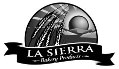 LA SIERRA BAKERY PRODUCTS