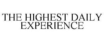 THE HIGHEST DAILY EXPERIENCE