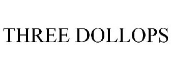 THREE DOLLOPS