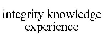 INTEGRITY KNOWLEDGE EXPERIENCE