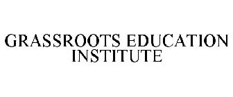 GRASSROOTS EDUCATION INSTITUTE