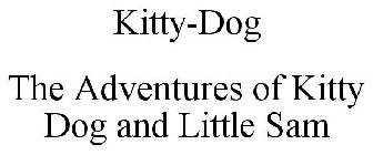 KITTY-DOG THE ADVENTURES OF KITTY DOG AND LITTLE SAM