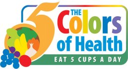 5 THE COLORS OF HEALTH EAT 5 CUPS A DAY
