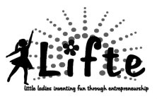 LIFTE LITTLE LADIES INVENTING FUN THROUGH ENTREPRENEURSHIP