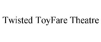 TWISTED TOYFARE THEATRE