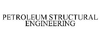 PETROLEUM STRUCTURAL ENGINEERING