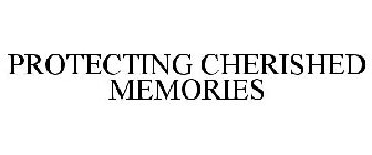 PROTECTING CHERISHED MEMORIES