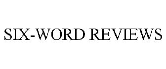 SIX-WORD REVIEWS