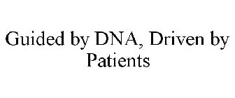 GUIDED BY DNA, DRIVEN BY PATIENTS