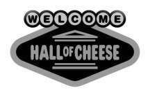 WELCOME HALL OF CHEESE