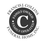 FRANCIS J. COLLINS FUNERAL HOME, INC. FAMILY OWNED · FAMILY OPERATED C