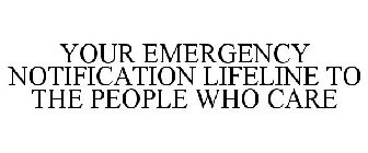 YOUR EMERGENCY NOTIFICATION LIFELINE TO THE PEOPLE WHO CARE