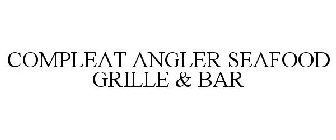 COMPLEAT ANGLER SEAFOOD GRILLE & BAR