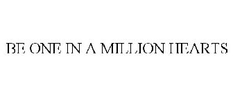 BE ONE IN A MILLION HEARTS
