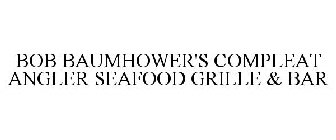 BOB BAUMHOWER'S COMPLEAT ANGLER SEAFOOD GRILLE & BAR