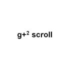 G+2 SCROLL