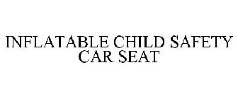 INFLATABLE CHILD SAFETY CAR SEAT