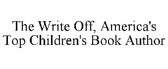 THE WRITE OFF, AMERICA'S TOP CHILDREN'S BOOK AUTHOR
