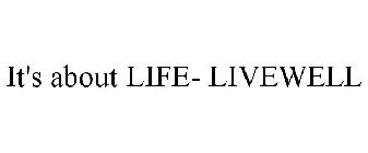 IT'S ABOUT LIFE- LIVEWELL