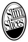 SLIM SLICES