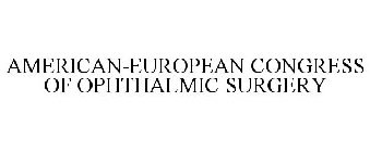 AMERICAN-EUROPEAN CONGRESS OF OPHTHALMIC SURGERY