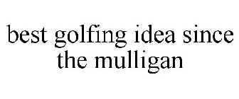 BEST GOLFING IDEA SINCE THE MULLIGAN