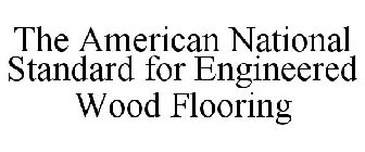 THE AMERICAN NATIONAL STANDARD FOR ENGINEERED WOOD FLOORING