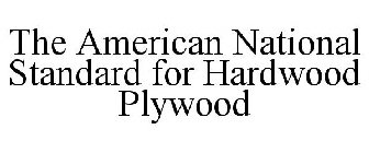 THE AMERICAN NATIONAL STANDARD FOR HARDWOOD PLYWOOD