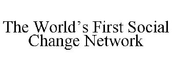 THE WORLD'S FIRST SOCIAL CHANGE NETWORK
