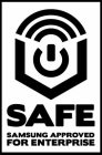 SAFE SAMSUNG APPROVED FOR ENTERPRISE