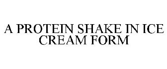 A PROTEIN SHAKE IN ICE CREAM FORM