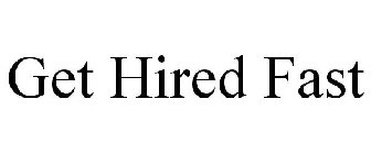 GET HIRED FAST