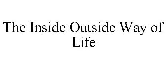THE INSIDE OUTSIDE WAY OF LIFE