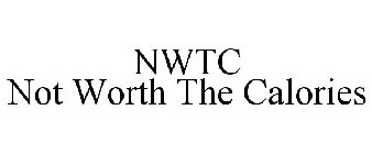 NWTC NOT WORTH THE CALORIES