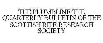 THE PLUMBLINE THE QUARTERLY BULLETIN OF THE SCOTTISH RITE RESEARCH SOCIETY