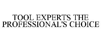 TOOL EXPERTS THE PROFESSIONAL'S CHOICE