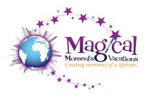 MAGICAL MOMENTS VACATIONS CREATING MEMORIES OF A LIFETIME..