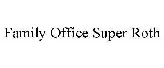 FAMILY OFFICE SUPER ROTH