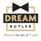 DREAM BUTLER MASTER THE ART OF TRAVEL