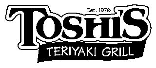 TOSHI'S TERIYAKI GRILL EST. 1976