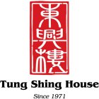 TUNG SHING HOUSE SINCE 1971