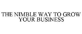 THE NIMBLE WAY TO GROW YOUR BUSINESS