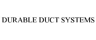 DURABLE DUCT SYSTEMS