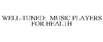 WELL-TUNED: MUSIC PLAYERS FOR HEALTH
