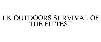 LK OUTDOORS SURVIVAL OF THE FITTEST