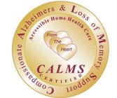 CALMS CERTIFIED COMPASSIONATE ALZHEIMERS & LOSS OF MEMORY SUPPORT ACCESSIBLE HOME HEALTH CARE FROM THE HEART