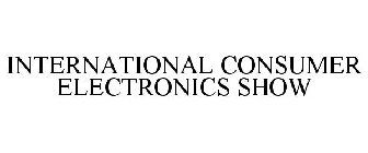 INTERNATIONAL CONSUMER ELECTRONICS SHOW