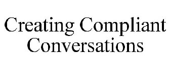 CREATING COMPLIANT CONVERSATIONS