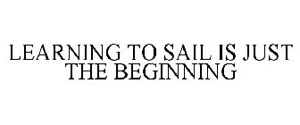 LEARNING TO SAIL IS JUST THE BEGINNING